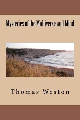 Mysteries of the Multiverse and Mind by Weston, Thomas