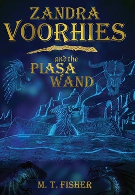 Zandra Voorhies and the Piasa Wand by Fisher, M. T.
