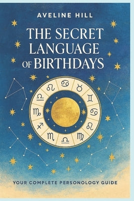 The secret language of birthdays - numerology book - the power of birthdays: Numerology for Beginners - Your Complete Personology Guide - the secret p by Hill, Aveline