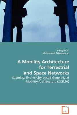 A Mobility Architecture for Terrestrial and Space Networks by Fu, Shaojian