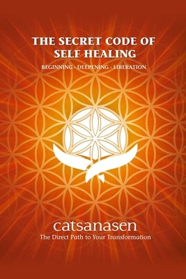 The Secret Code of Self Healing: Beggining - Deepening - Liberation by Racca, Veronica