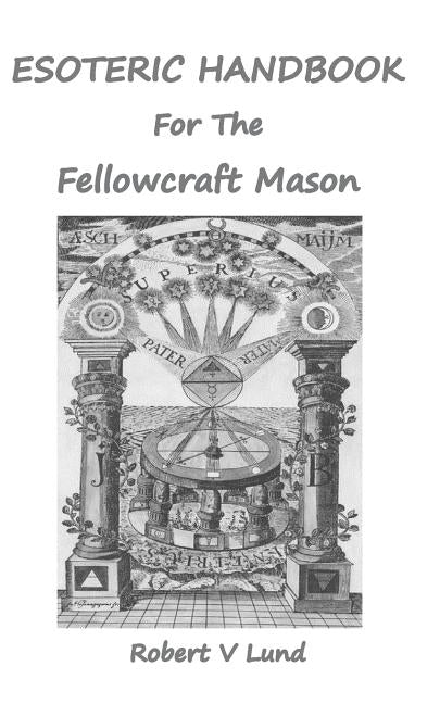 Esoteric Handbook for the Fellowcraft Mason by Lund, Robert V.