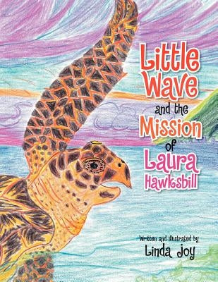 Little Wave and the Mission of Laura Hawksbill by Joy, Linda