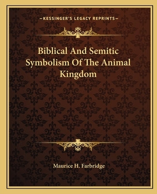 Biblical And Semitic Symbolism Of The Animal Kingdom by Farbridge, Maurice H.