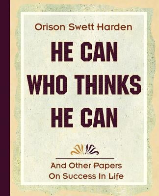He Can Who Thinks He Can (1908) by Harden, Orison Swett