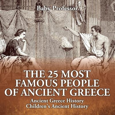 The 25 Most Famous People of Ancient Greece - Ancient Greece History Children's Ancient History by Baby Professor