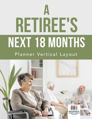 A Retiree's Next 18 Months Planner Vertical Layout by Inspira Journals, Planners &. Notebooks