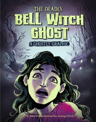 The Deadly Bell Witch Ghost: A Ghostly Graphic by Hoena, Blake