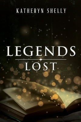 Legends Lost by Katheryn Shelly