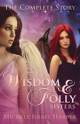 Wisdom & Folly Sisters: The Complete Story by Harper, Michele Israel
