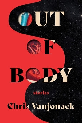 Out of Body: Stories by Vanjonack, Chris