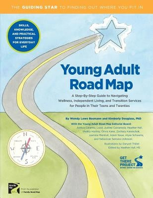 Young Adult Road Map: A Step-By-Step Guide to Wellness, Independent Living, and Transition Services for People in Their Teens and Twenties by Besmann, Wendy L.