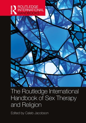 The Routledge International Handbook of Sex Therapy and Religion by Jacobson, Caleb