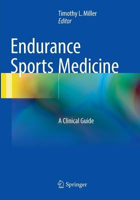 Endurance Sports Medicine: A Clinical Guide by Miller, Timothy L.