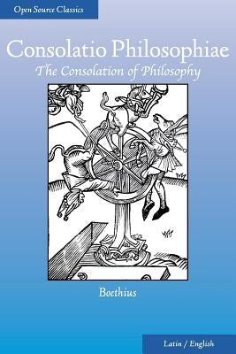 Consolatio Philosophiae: The Consolation of Philosophy by James, H. R.