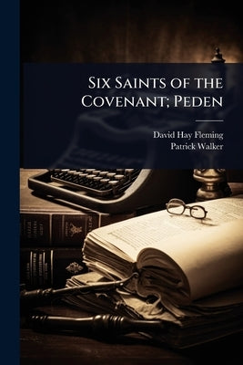 Six Saints of the Covenant; Peden by Fleming, David Hay