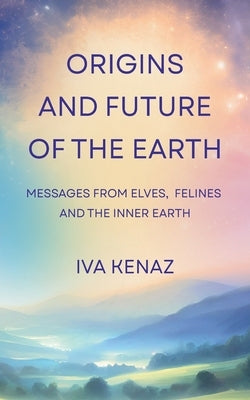 Origins and Future of the Earth by Kenaz, Iva