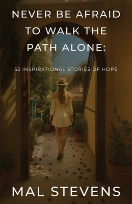 Never Be Afraid To Walk The Path Alone by Stevens, Mal