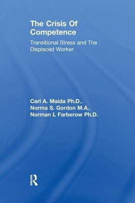 Crisis of Competence: Transitional..Stress and the Displaced: Transitional Stress & the Displaced Worker by Maida Et Al