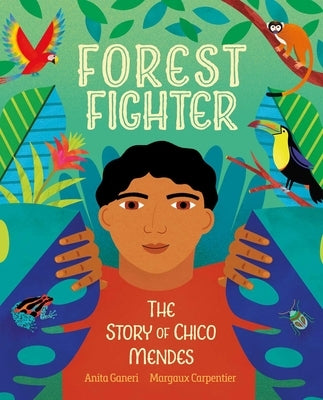Forest Fighter: The Story of Chico Mendes by Ganeri, Anita