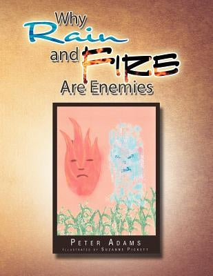 Why Rain and Fire Are Enemies by Adams, Peter