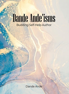 Dande Ande'isms: Budding Self-Help Author by Ande, Dande