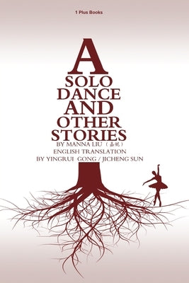 A Solo Dance and Other Stories by Liu, Manna