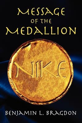 Message of the Medallion by Bragdon, Benjamin L.