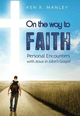 On the Way to Faith by Manley, Ken