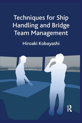 Techniques for Ship Handling and Bridge Team Management by Kobayashi, Hiroaki