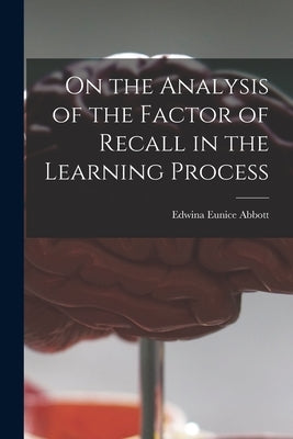 On the Analysis of the Factor of Recall in the Learning Process by Abbott, Edwina Eunice