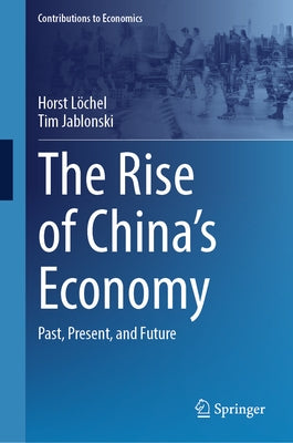 The Rise of China's Economy: Past, Present, and Future by L?chel, Horst