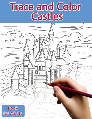 Trace and Color Book for Adults: Castles - Ink Tracing, Coloring and Activity book by Polissou, Sonia