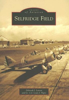 Selfridge Field by Larsen, Deborah J.