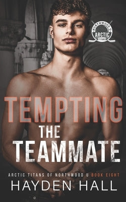 Tempting the Teammate by Hall, Hayden