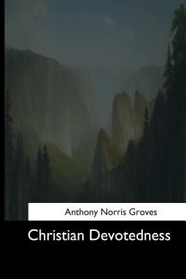 Christian Devotedness by Groves, Anthony Norris