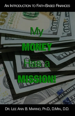 My Money Has A Mission!: An Instructional Guide For Faith-Based Finances by Marino, Lee Ann B.