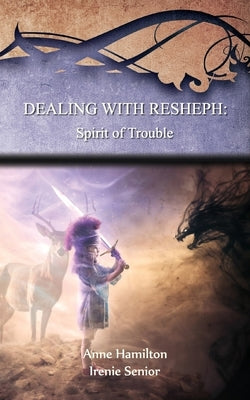 Dealing with Resheph: Spirit of Trouble: Strategies for the Threshold #6 by Hamilton, Anne