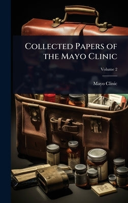 Collected Papers of the Mayo Clinic by Clinic, Mayo