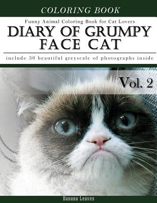 Diary of Grumpy Face Cat-Funny Animal Coloring Book for Cat Lovers: Creativity and Mindfulness Sketch Greyscale Coloring Book for Adults and Grown ups by Leaves, Banana