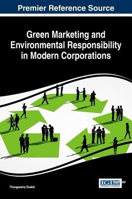 Green Marketing and Environmental Responsibility in Modern Corporations by Esakki, Thangasamy