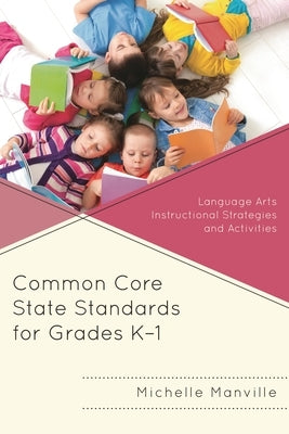 Common Core State Standards for Grades K-1: Language Arts Instructional Strategies and Activities by Manville, Michelle