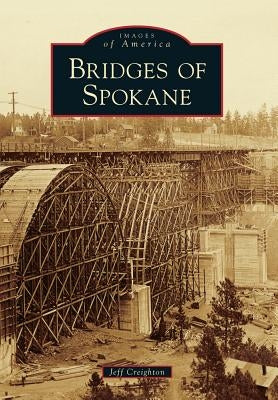 Bridges of Spokane by Creighton, Jeff