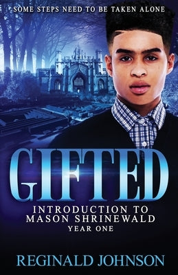 Gifted: Introduction of Mason Shrinewald: Year One by Johnson, Reginald