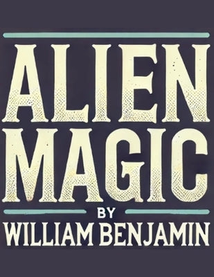 Alien Magic by Benjamin, William