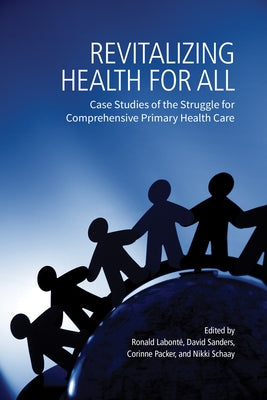 Revitalizing Health for All: Case Studies of the Struggle for Comprehensive Primary Health Care by International Development Research Centr