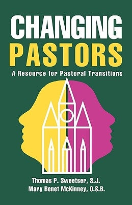 Changing Pastors: A Resource for Pastoral Transitions by Sweetser, Thomas P. S. J.