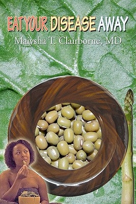 Eat Your Disease Away by Clairborne MD, Maiysha T.