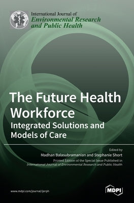 The Future Health Workforce: Integrated Solutions and Models of Care by 
