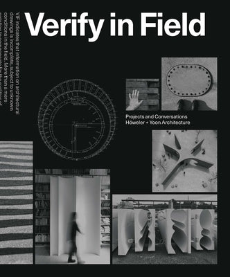Verify in Field: Projects and Coversations Höweler + Yoon by Höweler, Eric
